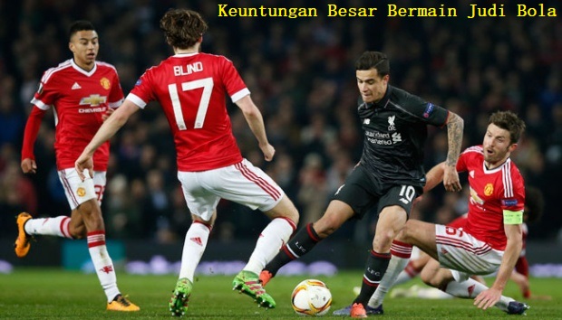Keuntungan Besar Bermain Judi Bola