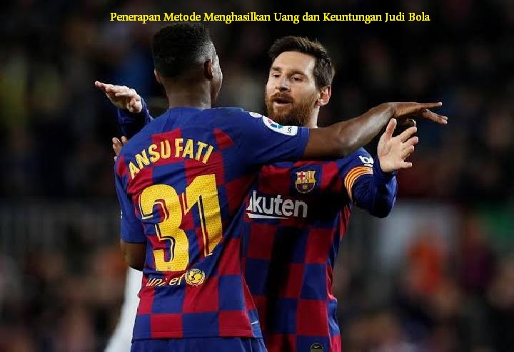 Penerapan Metode Menghasilkan Uang dan Keuntungan Judi Bola