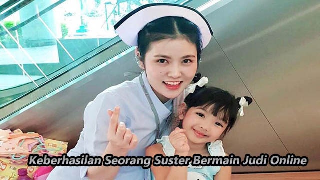 Keberhasilan Seorang Suster Bermain Judi Online