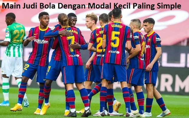 Main Judi Bola Dengan Modal Kecil Paling Simple