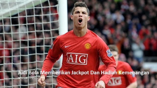 Judi Bola Memberikan Jackpot Dan Hadiah Kemenangan Terbesar